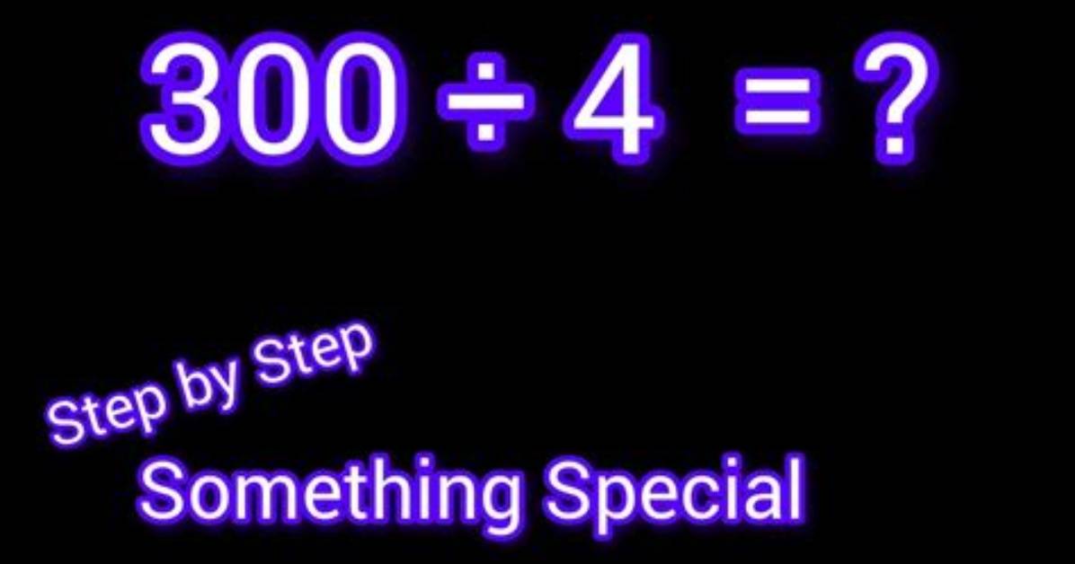 300 Divided by 4 Breakdown: Step-by-Step Math Proof and Viral Trending Context