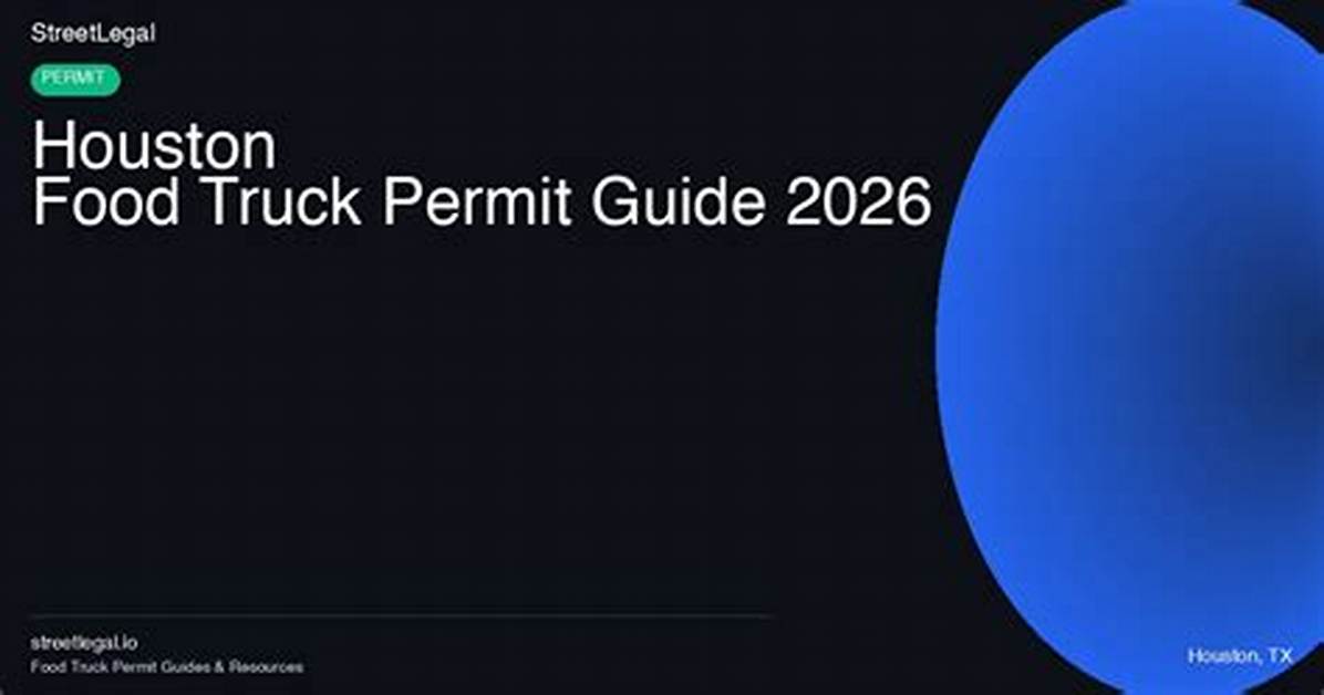City of Houston Food Truck Permitting Guide: State License Transition, Costs, and Compliance Explained