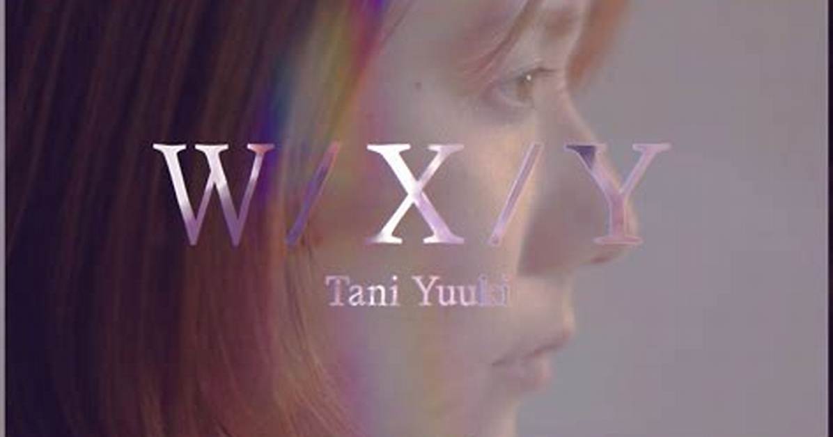 Tani Yuuki W X Y %E6%Ad%8C%E8%A9%9E%E5%Ae%8C%E5%85%A8%E6%94%Bb%E7%95%A5%E6%B3%95 %E6%Ad%8C%E3%81%84%E6%96%B9%E3%81%Ae%E3%82%B3%E3%83%84 1200. Jpg