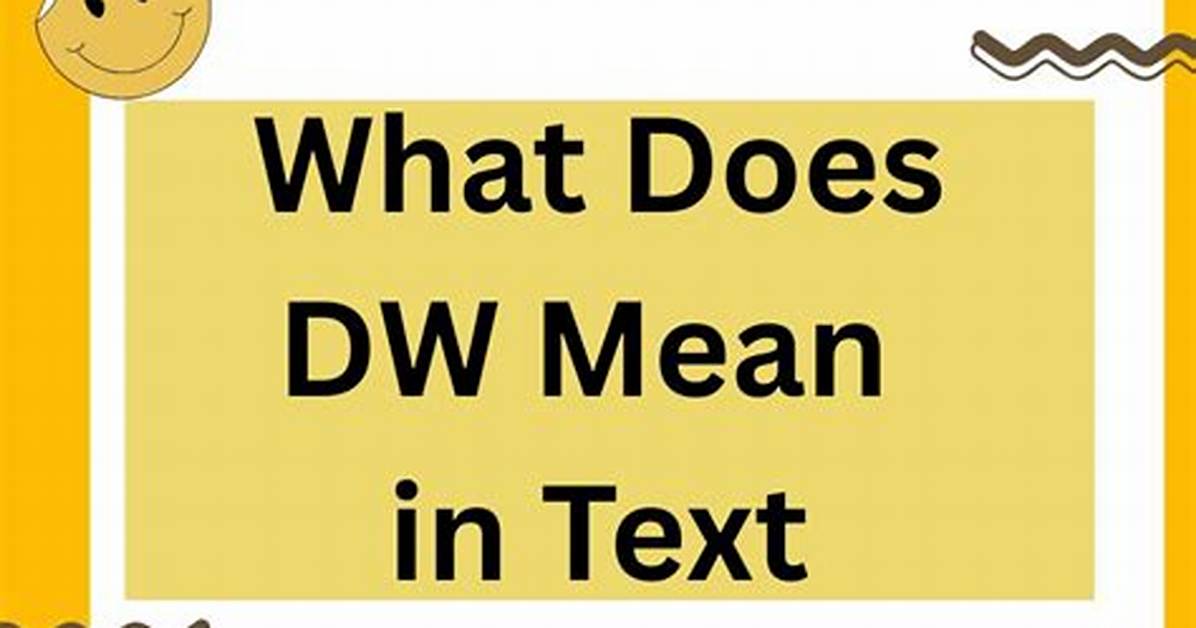 What Does 'Dw' Mean in Text? the Ultimate Guide, Rules & Best Replies