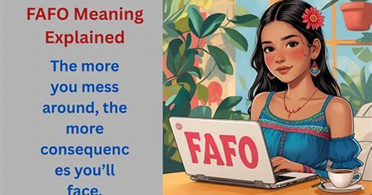 What Does Fafo Mean? Definitions, Parenting Trends, and Political Context
