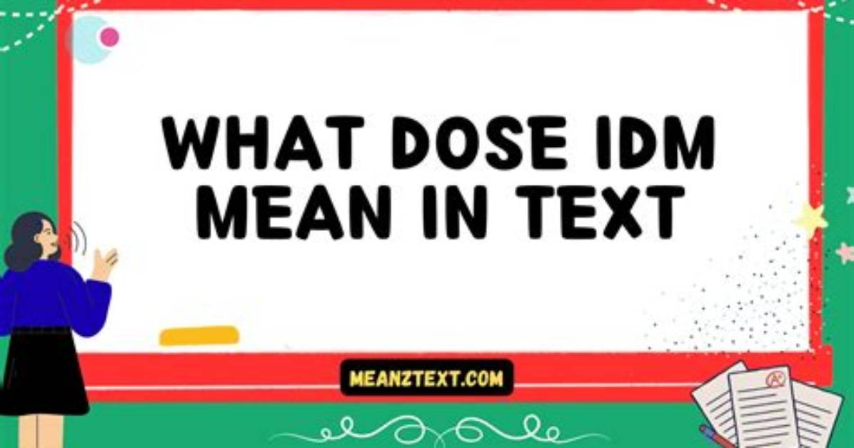 What Does Idm Mean in Text? the Everyday Slang Mistake Confusing Texters