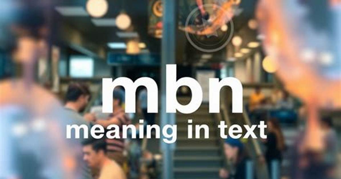 What Does Mbn Mean in Text? the Hidden Shade Behind This 3-Letter Acronym