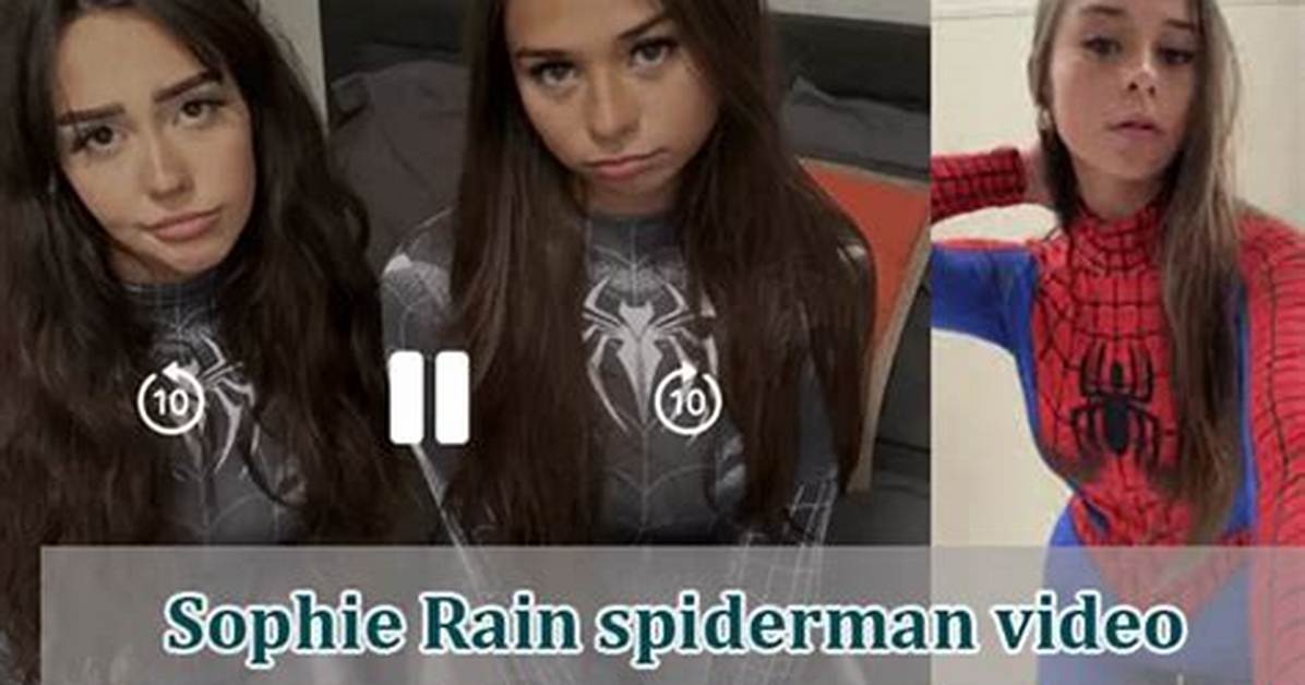What Is the Sophie Rain Spider-Man Video? the Truth Behind the Viral Leak on X